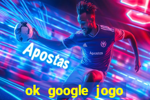 ok google jogo para ganhar dinheiro